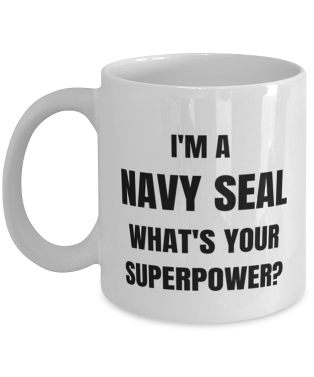 Funny Navy SEAL Mug Gift For Navy SEAL Birthday, I'm A Navy SEAL What's Your Superpower?