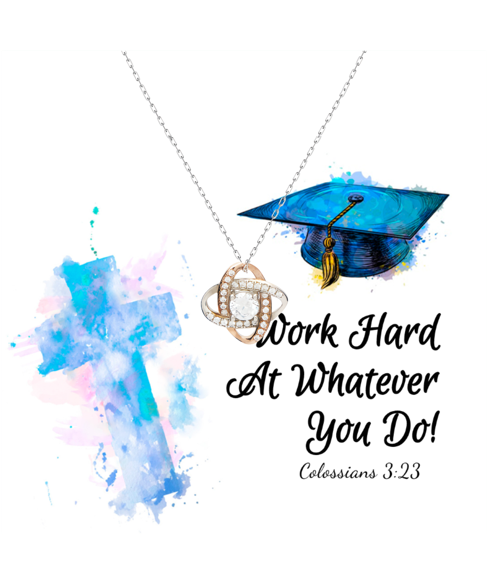 Work Harder At Whatever You Do Graduation Gift, Love Knot Rose Gold Necklace Grad Gift, Colossians 3:23 Jewelry, Bible Verse Gift