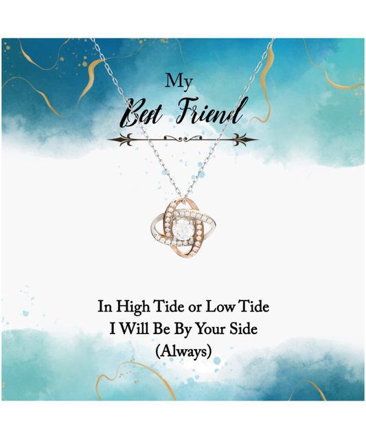 My Best Friend, Always Be By Your Side Jewelry, Love Knot Rose Gold Necklace For Best Friend, In High or Low Tide Gift for Best Friend