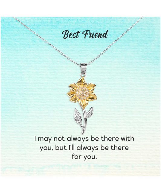 Best Friend Jewelry Gift, Sunflower Pendant Necklace For My Best Friend, I'll Always Be There For You My Best Friend, To My Best Friend