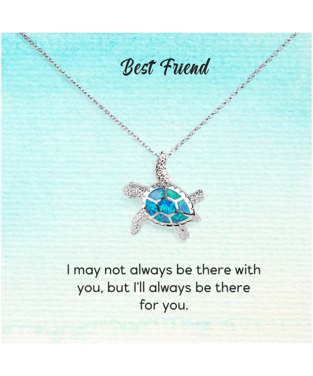 Best Friend Jewelry Gift, Opal Turtle Necklace For My Best Friend, I'll Always Be There For You My Best Friend, To My Best Friend