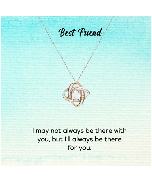 Best Friend Jewelry Gift, Love Knot Rose Gold Necklace For My Best Friend, I'll Always Be There For You My Best Friend, To My Best Friend