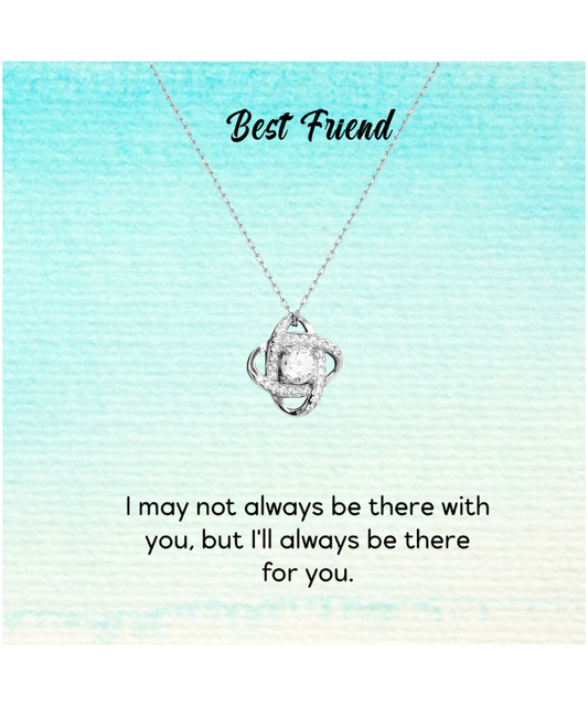 Best Friend Jewelry Gift, Love Knot Silver Necklace For My Best Friend, I'll Always Be There For You My Best Friend, To My Best Friend