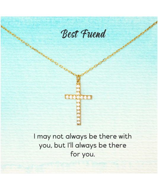 Best Friend Jewelry Gift, Crystal Gold Cross Necklace For My Best Friend, I'll Always Be There For You My Best Friend, To My Best Friend