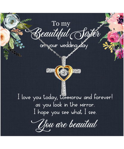 To My Sister On Her Wedding Day, Sister On Wedding Day, Wedding Gift For Sister, You Are Beautiful - .925 Sterling Silver Cross Dancing Necklace With Message Card